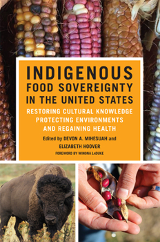Paperback Indigenous Food Sovereignty in the United States: Restoring Cultural Knowledge, Protecting Environments, and Regaining Health Volume 18 Book