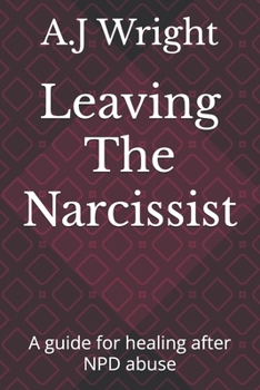 Paperback Leaving The Narcissist: A guide for healing after NPD abuse Book