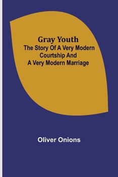 Paperback Gray youth: The story of a very modern courtship and a very modern marriage Book
