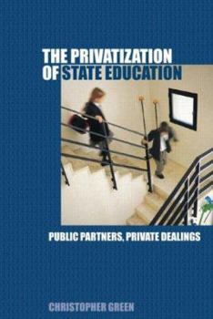 Paperback The Privatization of State Education: Public Partners, Private Dealings Book