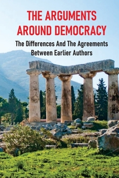 The Arguments Around Democracy: The Differences And The Agreements Between Earlier Authors: Empowering The Individual
