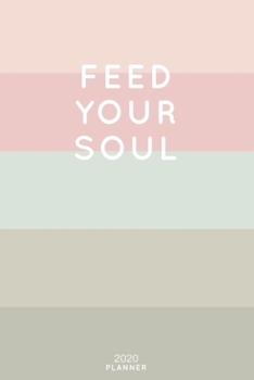 Paperback Feed Your Soul: Cute Inspirational Quote Planner 2020 - 6"x9" 100 Pages with Calendar + US and UK Holidays + Monthly and Weekly Organi Book