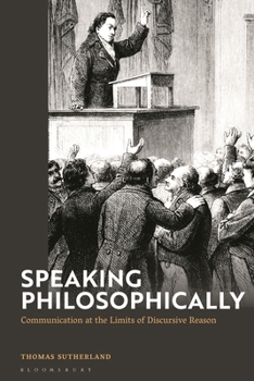 Paperback Speaking Philosophically: Communication at the Limits of Discursive Reason Book