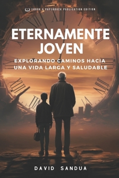 Paperback Eternamente Joven: Explorando Caminos Hacia Una Vida Larga Y Saludable [Spanish] Book