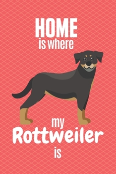 Paperback Home is where my Rottweiler is: For Rottweiler Dog Fans Book