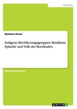 Paperback Indigene Bevölkerungsgruppen Brasiliens. Sprache und Volk der Botokuden [German] Book