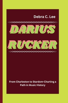 Paperback Darius Rucker: From Charleston to Stardom-Charting a Path in Music History Book