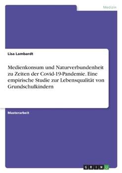 Medienkonsum und Naturverbundenheit zu Zeiten der Covid-19-Pandemie. Eine empirische Studie zur Lebensqualität von Grundschulkindern (German Edition)