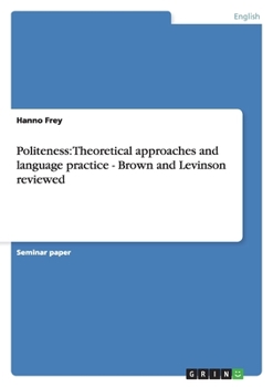 Paperback Politeness: Theoretical approaches and language practice - Brown and Levinson reviewed Book