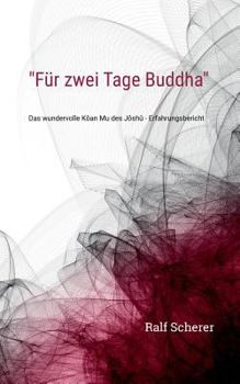 Paperback "Für zwei Tage Buddha": Das wundervolle Kôan Mu des Jôshû - Erfahrungsbericht [German] Book