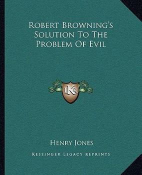 Paperback Robert Browning's Solution To The Problem Of Evil Book
