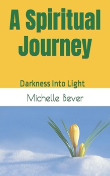 Paperback A Spiritual Journey: Darkness Into Light Book