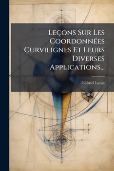 Paperback Leçons Sur Les CoordonnÃ(c)es Curvilignes Et Leurs Diverses Applications... [French] Book