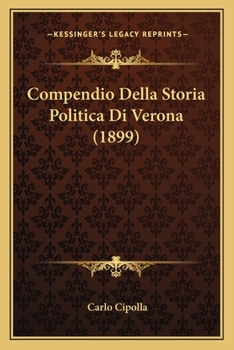 Paperback Compendio Della Storia Politica Di Verona (1899) [Italian] Book