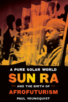 Paperback A Pure Solar World: Sun Ra and the Birth of Afrofuturism Book