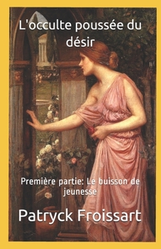 Paperback L'occulte poussée du désir: Première partie: Le buisson de jeunesse [French] Book