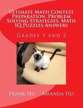 Paperback Ultimate Math Contest Preparation, Problem Solving Strategies, Math IQ Puzzles Answers: For Grades 1 and 2 Book