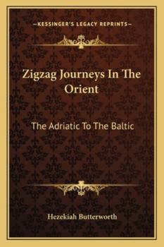 ZigZag Journeys in the Orient; or, The Adriatic to the Baltic: A Journey of the Zigzag Club from Vienna to the Golden Horn, The Euxine, Moscow, and St. Petersburg - Book #3 of the ZigZag Journeys