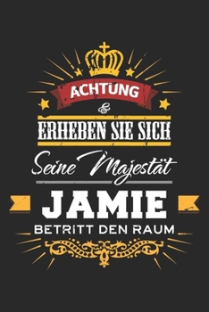 Achtung Erheben Sie sich Seine Majestät Jamie Betritt den Raum: Namensgeschenk Notizbuch liniert DIN A5 - 120 Seiten für Notizen, Zeichnungen, Formeln ... Schreibheft Planer Tagebuch (German Edition)