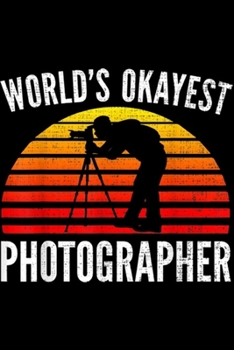 Paperback World's Okayest Photographer: World's Okayest Photographer Funny Photography Cool Gift Journal/Notebook Blank Lined Ruled 6x9 100 Pages Book