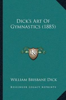 Paperback Dick's Art Of Gymnastics (1885) Book