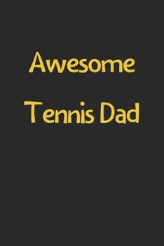 Paperback Awesome Tennis Dad: Lined Journal, 120 Pages, 6 x 9, Funny Tennis Gift Idea, Black Matte Finish (Awesome Tennis Dad Journal) Book