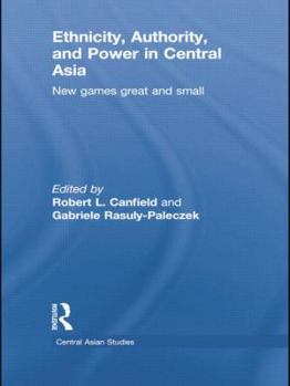 Paperback Ethnicity, Authority, and Power in Central Asia: New Games Great and Small Book