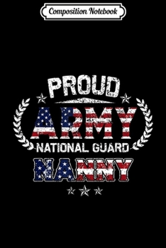Composition Notebook: Proud Army National Guard Nanny Gift  Journal/Notebook Blank Lined Ruled 6x9 100 Pages