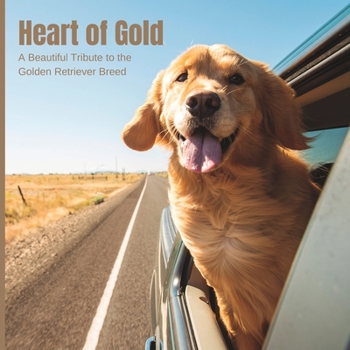 Paperback Heart of Gold: A Beautiful Tribute to the Golden Retriever Breed Book