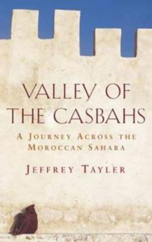 Hardcover Valley of the Casbahs : A Journey Across the Moroccan Sahara Book