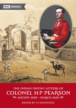 Paperback The Indian Mutiny Letters of Colonel H.P. Pearson Book