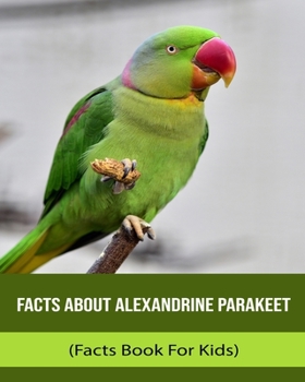 Facts About Alexandrine Parakeet (Facts Book For Kids)