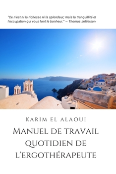 Manuel de Travail Quotidien de l'Ergothérapeute: L'outil Simple pour les Notes Importantes (French Edition)
