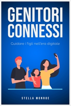 Genitori Connessi: Guidare i figli nell'era digitale (Italian Edition)
