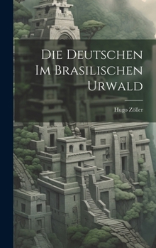 Hardcover Die Deutschen Im Brasilischen Urwald [German] Book