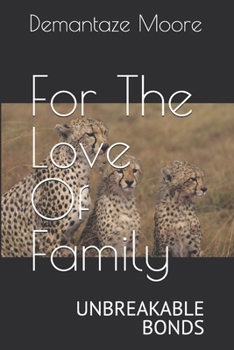 For The Love Of Family: UNBREAKABLE BONDS