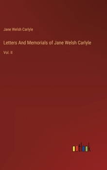 Hardcover Letters And Memorials of Jane Welsh Carlyle: Vol. II Book