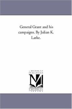Paperback General Grant and His Campaigns. by Julian K. Larke. Book