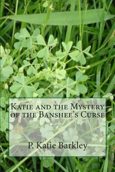 Katie and the Mystery of the Banshee's Curse - Book #20 of the Katie Carter Mystery Series