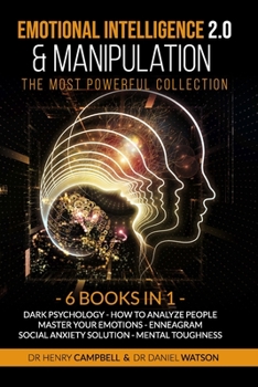 Paperback Emotional Intelligence 2.0 & Manipulation THE MOST POWERFUL COLLECTION: 6 Books in 1 Dark Psychology - How To Analyze People - Master Your Emotions - Book