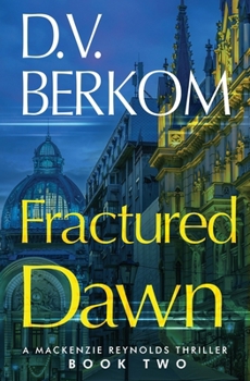 Fractured Dawn: Mackenzie Reynolds Thriller Book 2