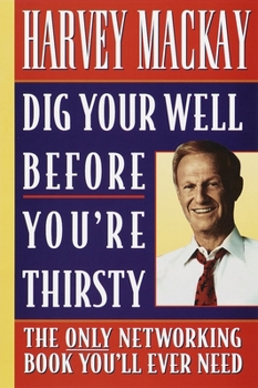 Paperback Dig Your Well Before You're Thirsty: The Only Networking Book You'll Ever Need Book