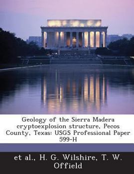 Paperback Geology of the Sierra Madera Cryptoexplosion Structure, Pecos County, Texas: Usgs Professional Paper 599-H Book