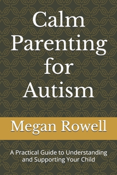 Paperback Calm Parenting for Autism: A Practical Guide to Understanding and Supporting Your Child Book