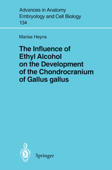 The Influence Of Ethyl Alcohol On The Development Of The Chondracranium Of Gallus Gallus (Advances in Anatomy, Embryology and Cell Biology)