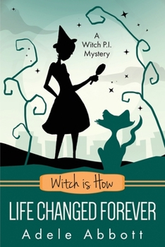 Witch is How Life Changed Forever - Book #36 of the A Witch P.I. Mystery