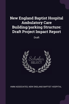 Paperback New England Baptist Hospital Ambulatory Care Building/parking Structure: Draft Project Impact Report: Draft Book