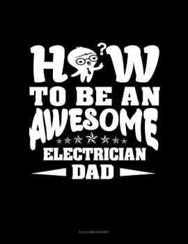 Paperback How To Be An Awesome Electrician Dad: 8 Column Ledger Book