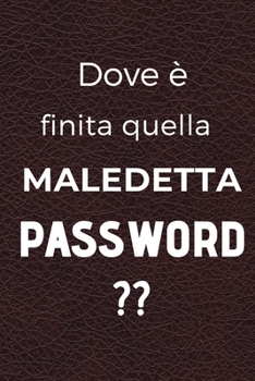 Paperback Dove ? finita questa maledetta password: Taccuino A5 con password Web e indirizzo Internet [French] Book