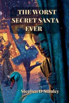 The Worst Secret Santa Ever: The Twelve Catastrophes of Stephen & Jane and a Dog Named Roo